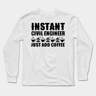 Instant Civil Engineer ... Just Add Coffee Long Sleeve T-Shirt